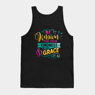 Be known for your kindness & Grace Inspirational Quote Tank Top